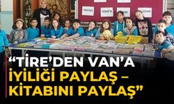 “Tire’den Van’a İyiliği Paylaş – Kitabını Paylaş”