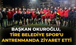 Başkan Okuroğlu, Tire Belediye Spor’u antrenmanda ziyaret etti