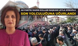 AK PARTİLİ KADIN KOLLARI BAŞKANI LEYLA KÖROĞLU SON YOLCULUĞUNA UĞURLANDI