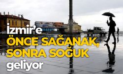 İzmir’e Önce sağanak, sonra soğuk geliyor