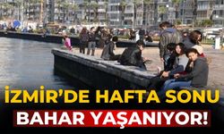 İzmir’de hafta sonu bahar yaşanıyor!