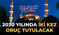 2030 yılında iki kez oruç tutulacak