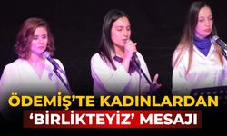 Ödemiş’te Kadınlardan ‘Birlikteyiz’ Mesajı