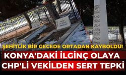 Şehitlik bir gecede ortadan kayboldu! Konya'daki ilginç olaya CHP'li vekilden sert tepki