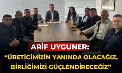 Arif Uyguner: “Üreticimizin Yanında Olacağız, Birliğimizi Güçlendireceğiz”