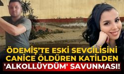 Ödemiş’te eski sevgilisini canice öldüren katilden 'alkollüydüm' savunması!