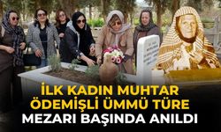 İLK KADIN MUHTAR ÖDEMİŞLİ ÜMMÜ TÜRE MEZARI BAŞINDA ANILDI