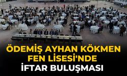 ÖDEMİŞ AYHAN KÖKMEN FEN LİSESİ'NDE İFTAR BULUŞMASI