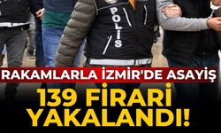 Rakamlarla İzmir'de asayiş 139 firari yakalandı!