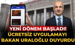 Yeni dönem başladı! Ücretsiz uygulamayı Bakan Uraloğlu duyurdu