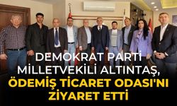 Demokrat Parti Milletvekili Altıntaş, Ödemiş Ticaret Odası'nı Ziyaret Etti