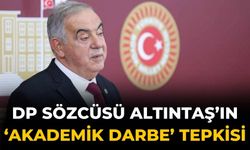 DP SÖZCÜSÜ ALTINTAŞ’ın ‘AKADEMİK DARBE’ TEPKİSİ