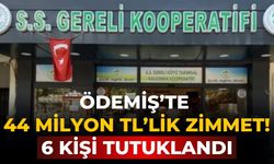 Ödemiş’te 44 Milyon TL’lik zimmet! 6 KİŞİ TUTUKLANDI