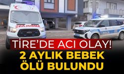 Tire’de acı olay! 2 Aylık Bebek Ölü Bulundu