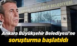 Ankara Büyükşehir Belediyesi'ne soruşturma başlatıldı