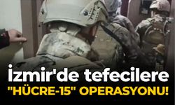 İzmir'de tefecilere "Hücre-15" operasyonu!