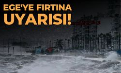 Ege'ye fırtına uyarısı!