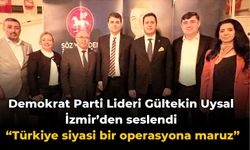 Demokrat Parti Lideri Gültekin Uysal İzmir’den seslendi: Türkiye siyasi bir operasyona maruz