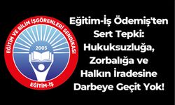 Eğitim-İş Ödemiş'ten Sert Tepki: Hukuksuzluğa, Zorbalığa ve Halkın İradesine Darbeye Geçit Yok!