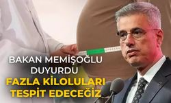 Bakan Memişoğlu duyurdu Fazla kiloluları tespit edeceğiz