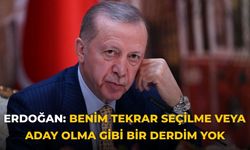 ERDOĞAN: Benim tekrar seçilme veya  aday olma gibi bir derdim yok