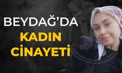 BEYDAĞ’DA KADIN CİNAYETİ