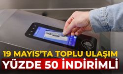 19 Mayıs’ta toplu ulaşım yüzde 50 indirimli