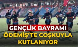 GENÇLİK BAYRAMI ÖDEMİŞ’TE COŞKUYLA KUTLANIYOR