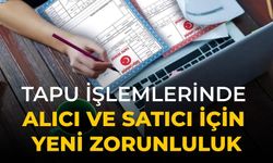Tapu işlemlerinde alıcı ve satıcı için yeni zorunluluk