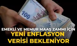 Emekli ve memur maaş zammı için yeni enflasyon verisi bekleniyor