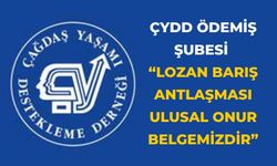 ÇYDD ÖDEMİŞ ŞUBESİ “LOZAN BARIŞ ANTLAŞMASI ULUSAL ONUR BELGEMİZDİR”