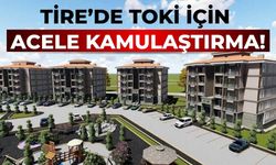 Tire’de TOKİ için acele kamulaştırma!