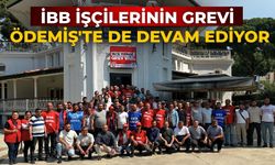 İBB İŞÇİLERİNİN GREVİ ÖDEMİŞ'TE DE DEVAM EDİYOR