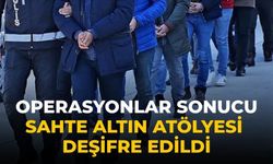 Operasyonlar sonucu sahte altın atölyesi deşifre edildi.