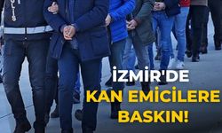 İzmir'de kan emicilere baskın!