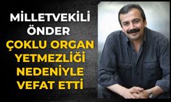 MİLLETVEKİLİ ÖNDER ÇOKLU ORGAN YETMEZLİĞİ NEDENİYLE VEFAT ETTİ