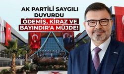 AK PARTİLİ SAYGILI DUYURDU Ödemiş, Kiraz ve Bayındır'a Müjde!