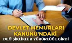 Devlet Memurları Kanunu'ndaki değişiklikler yürürlüğe girdi