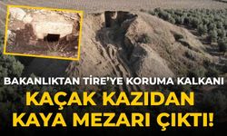 Bakanlıktan Tire’ye koruma kalkanı Kaçak kazıdan kaya mezarı çıktı!