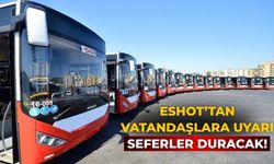 ESHOT’tan vatandaşlara uyarı Seferler duracak!