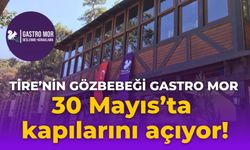 Tire’nin Gözbebeği Gastro MOR 30 Mayıs’ta kapılarını açıyor!