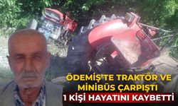 Ödemiş’te traktör ve minibüs çarpıştı 1 kişi hayatını kaybetti