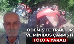 Ödemiş’te traktör ve minibüs çarpıştı 1 ölü 4 yaralı