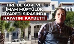 Tire’de görevli İmam Müftülük Ziyareti Sırasında Hayatını Kaybetti