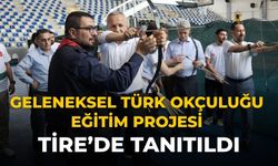 Geleneksel Türk Okçuluğu Eğitim Projesi Tire’de Tanıtıldı