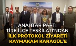 Anahtar Parti Tire İlçe Teşkilatı’ndan İlk Protokol Ziyareti Kaymakam Karagül’e