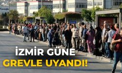 İzmir güne grevle uyandı!