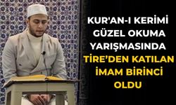 KUR'AN-I KERİMİ GÜZEL OKUMA YARIŞMASINDA TİRE’DEN KATILAN İMAM BİRİNCİ OLDU