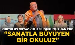 Kurtuluş Ortaokulu Müdürü Turhan Eke “Sanatla Büyüyen Bir Okuluz”