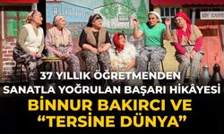 37 Yıllık Öğretmenden Sanatla Yoğrulan Başarı Hikâyesi Binnur Bakırcı ve “Tersine Dünya”